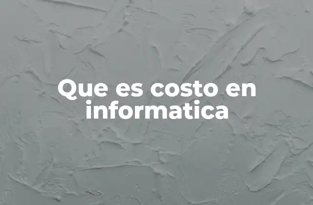 Que es Costo en Informatica
