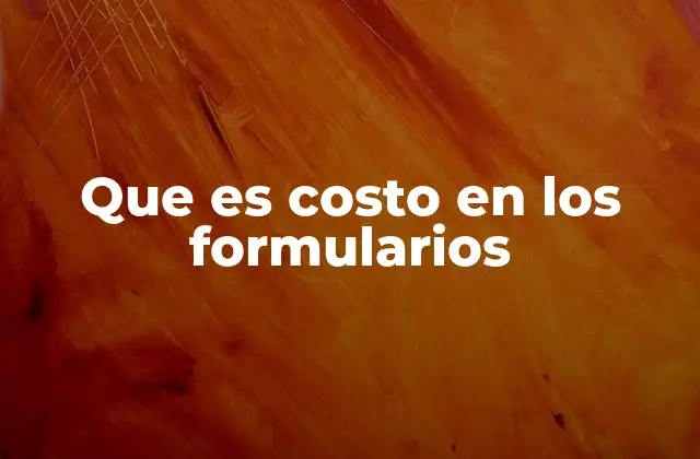 Que es Costo en los Formularios