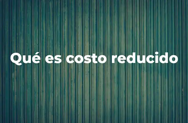 Qué es Costo Reducido