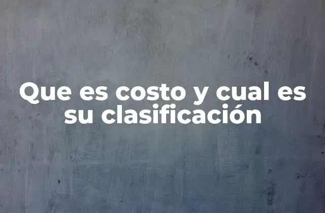 Los distintos tipos de costos en la gestión empresarial