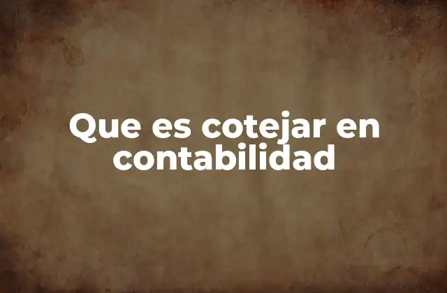 Que es Cotejar en Contabilidad