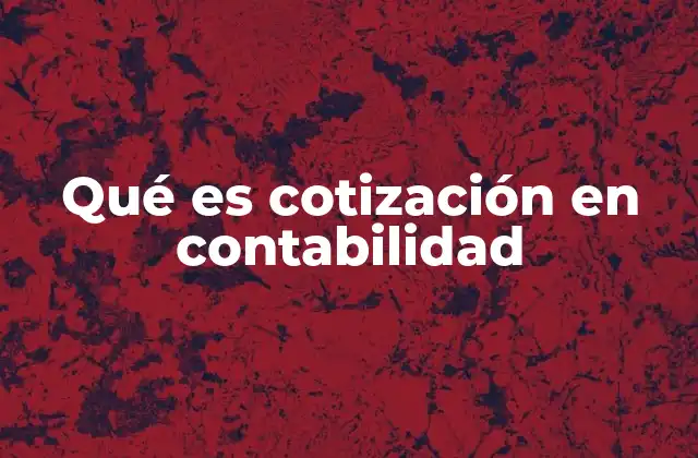Qué es Cotización en Contabilidad