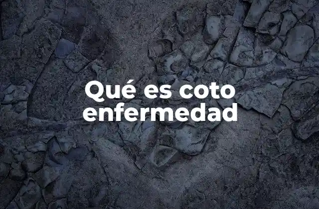 Qué es Coto Enfermedad