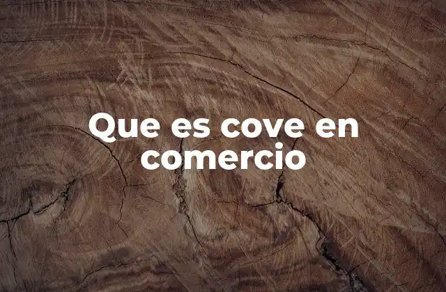 Que es Cove en Comercio