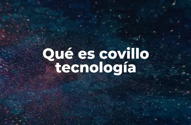 Qué es Covillo Tecnología