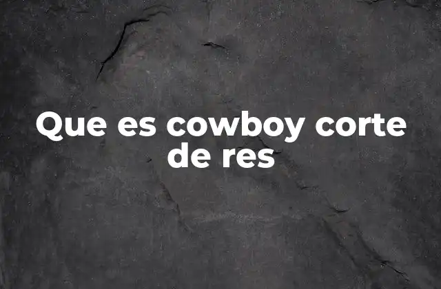 Que es Cowboy Corte de Res