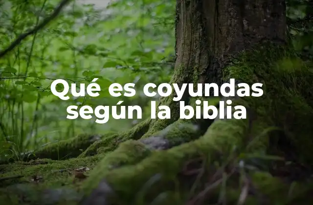 Qué es Coyundas según la Biblia