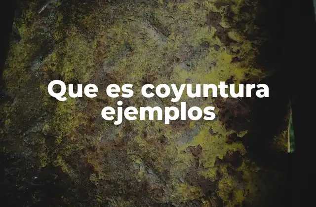 Que es Coyuntura Ejemplos