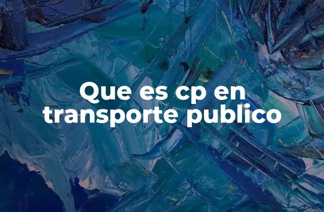 Que es Cp en Transporte Publico