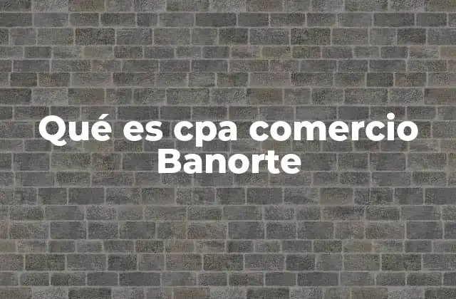 Qué es Cpa Comercio Banorte 2 El papel del CPA en el ecosistema de pagos electrónicos