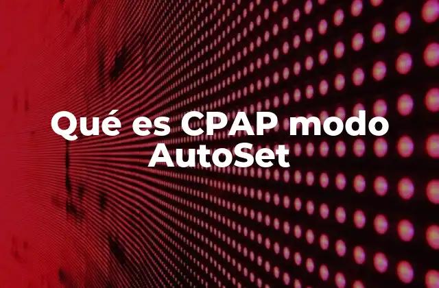 Qué es Cpap Modo Autoset