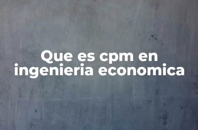 Que es Cpm en Ingenieria Economica