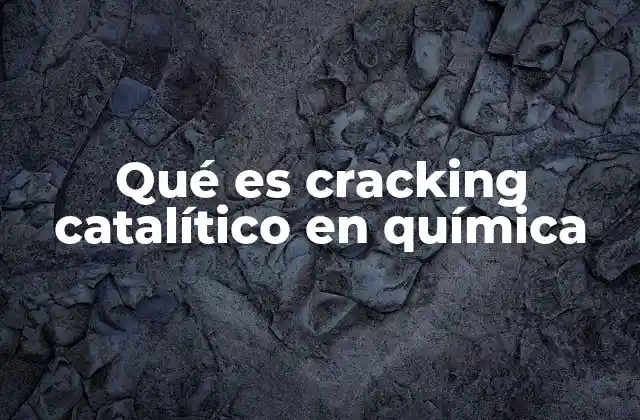 Qué es Cracking Catalítico en Química