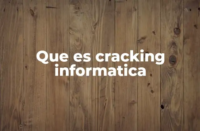 Que es Cracking Informatica 2 El cracking como fenómeno tecnológico y cultural