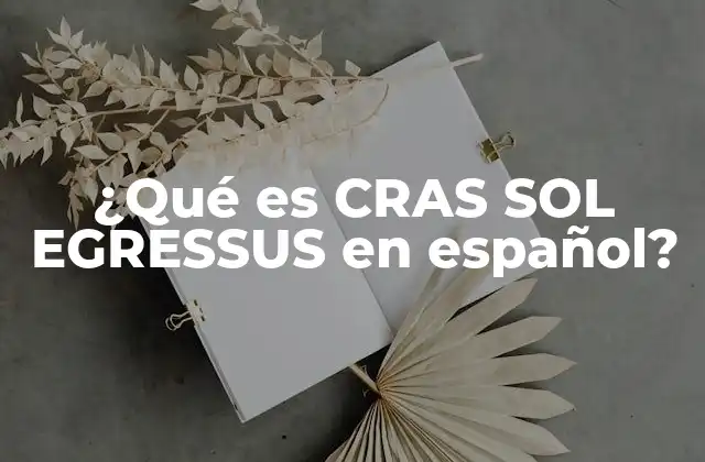 ¿qué es Cras Sol Egressus en Español?
