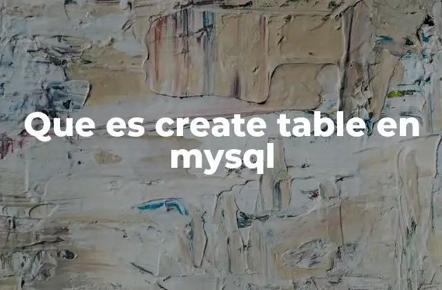 Que es Create Table en Mysql