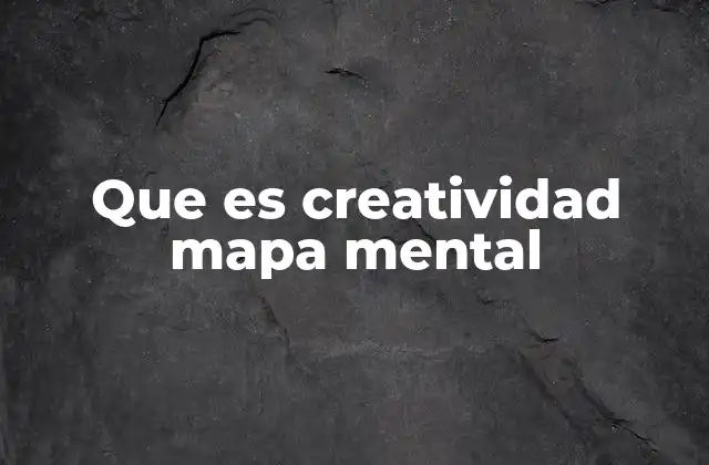 Cómo los mapas mentales fomentan el pensamiento creativo