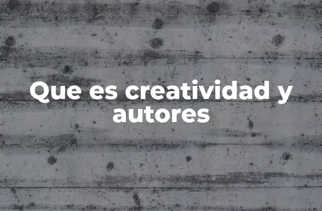 Que es Creatividad y Autores
