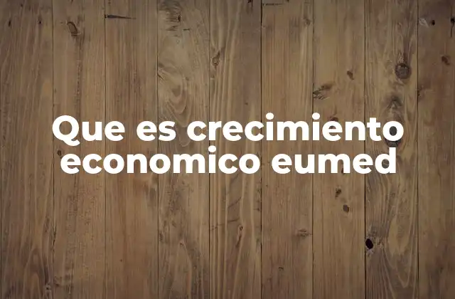 Que es Crecimiento Economico Eumed 2 Factores que influyen en la evolución económica de un país