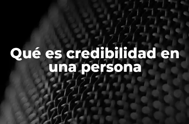 Qué es Credibilidad en una Persona