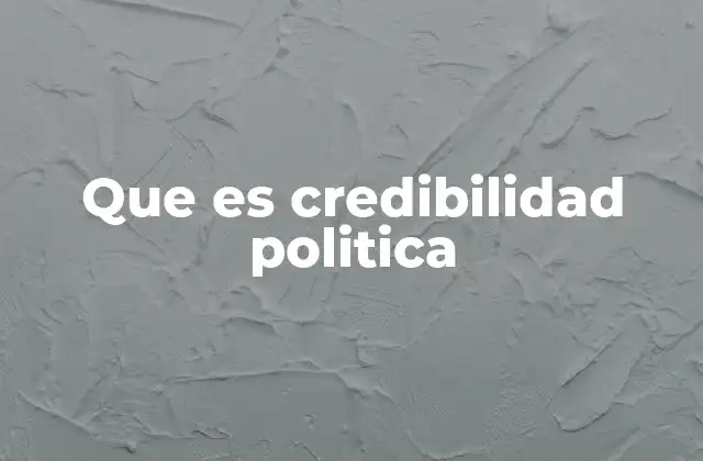 Que es Credibilidad Politica 2 La importancia de la confianza en la gobernanza