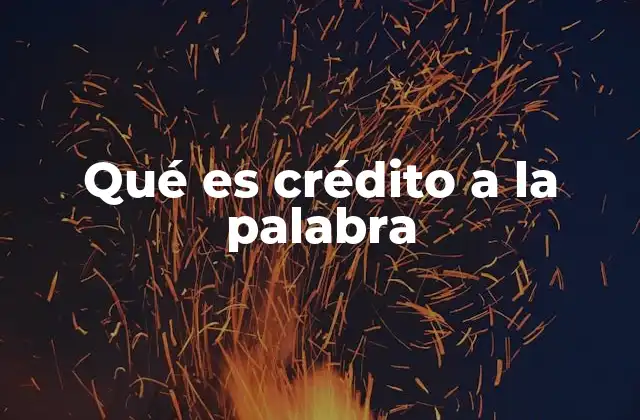 Qué es Crédito a la Palabra