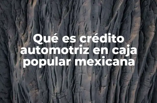 Qué es Crédito Automotriz en Caja Popular Mexicana