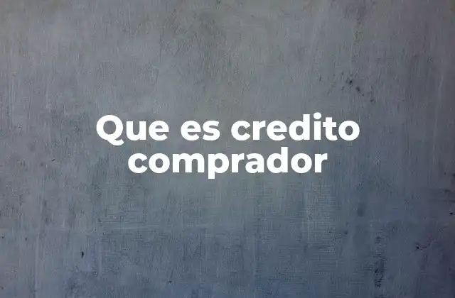Que es Credito Comprador