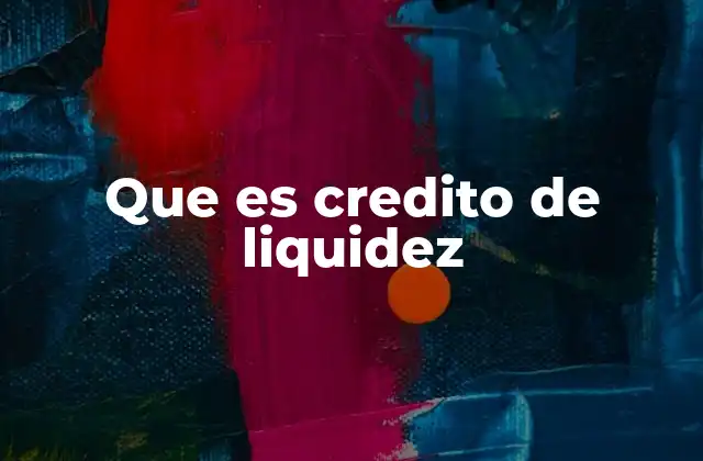 Cómo un crédito de liquidez puede ayudar en momentos críticos