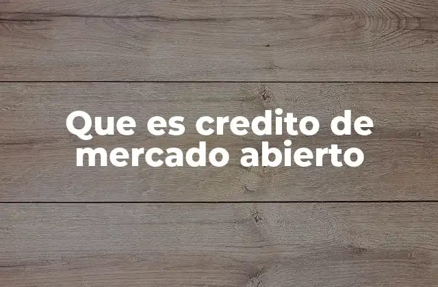 Que es Credito de Mercado Abierto