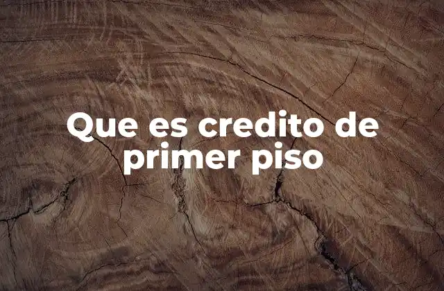 Que es Credito de Primer Piso