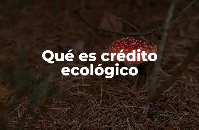 Qué es Crédito Ecológico