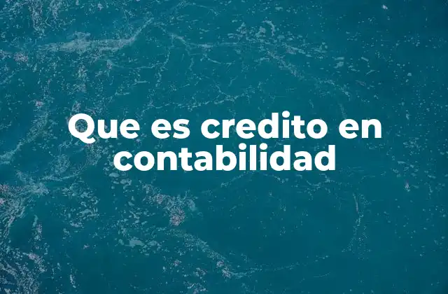 Que es Credito en Contabilidad