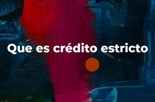 Que es Crédito Estricto