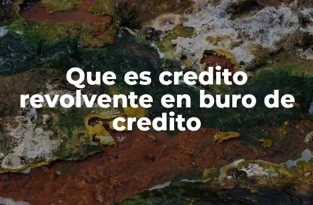 Cómo el crédito revolvente influye en tu historial crediticio