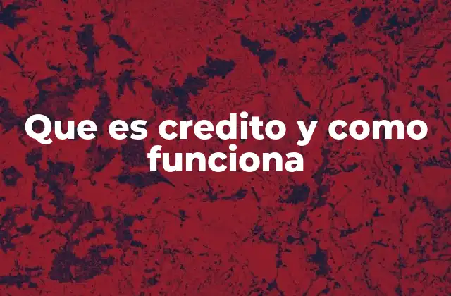 Que es Credito y como Funciona