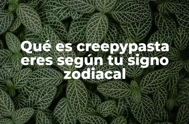 Qué es Creepypasta Eres según Tu Signo Zodiacal