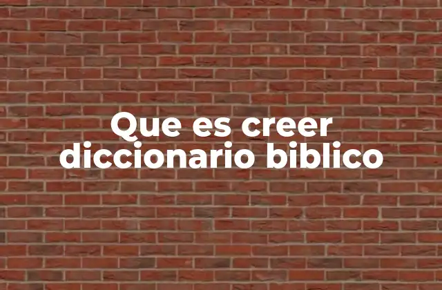 Que es Creer Diccionario Biblico