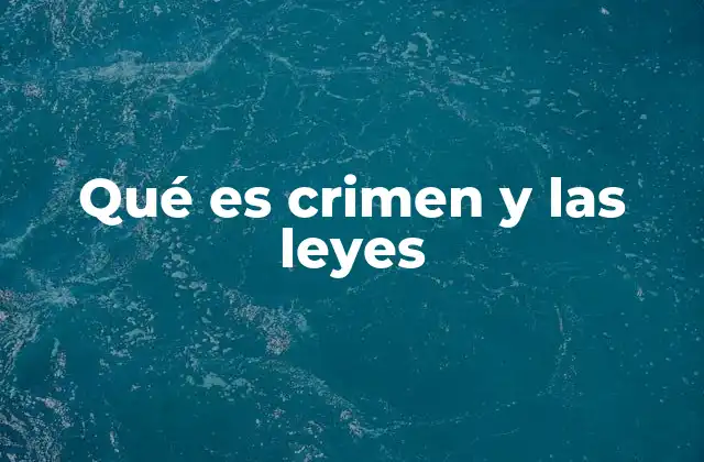 Qué es Crimen y las Leyes