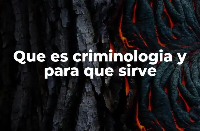 Que es Criminologia y para que Sirve