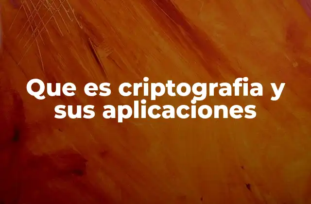 Que es Criptografia y Sus Aplicaciones