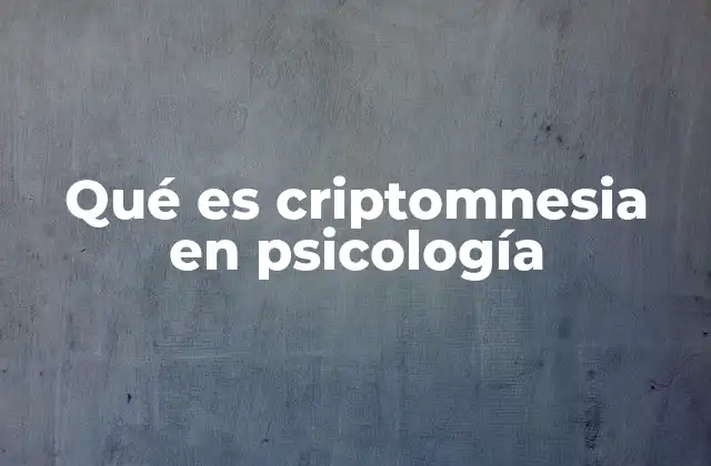Qué es Criptomnesia en Psicología 2 Cómo la criptomnesia afecta a la memoria y la creatividad