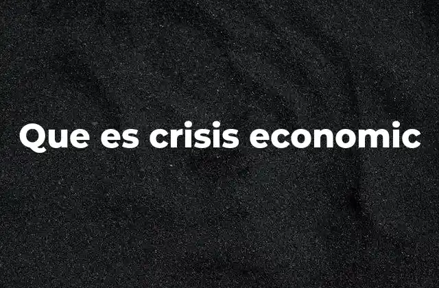 Que es Crisis Economic