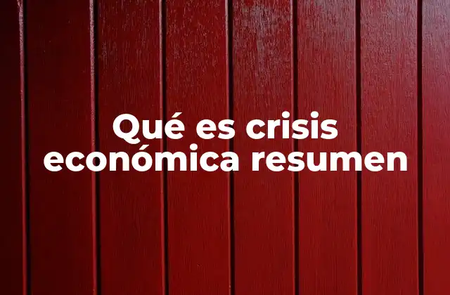 Qué es Crisis Económica Resumen