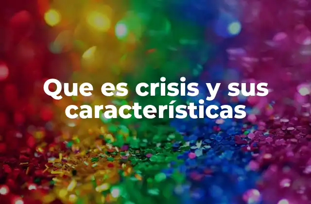 Que es Crisis y Sus Características