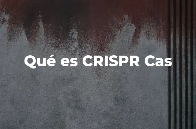 Qué es Crispr Cas