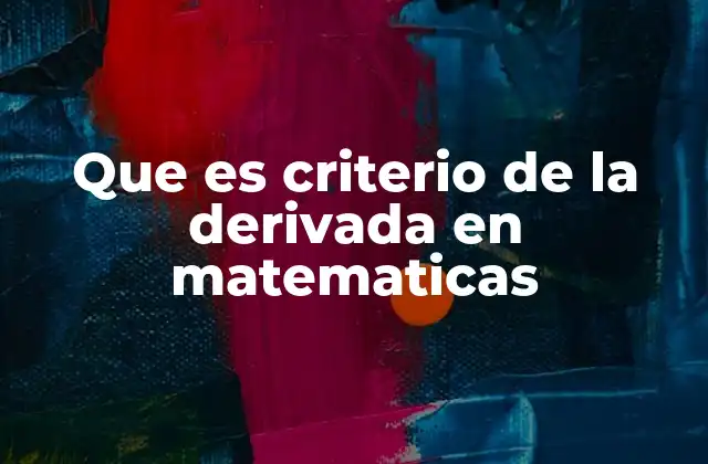 Que es Criterio de la Derivada en Matematicas 2 El análisis de funciones mediante la derivada