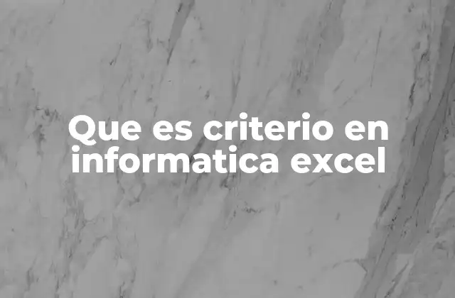 Que es Criterio en Informatica Excel