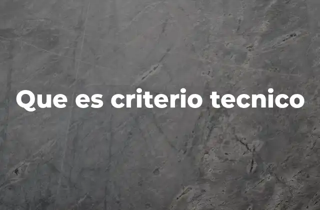 Que es Criterio Tecnico