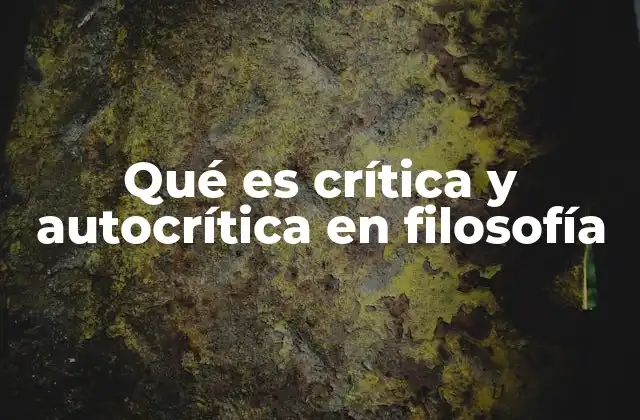 Qué es Crítica y Autocrítica en Filosofía